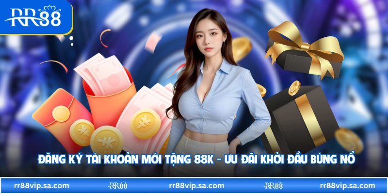 Đăng Ký Tài Khoản Mới Tặng 88K - Ưu Đãi Khởi Đầu Bùng Nổ