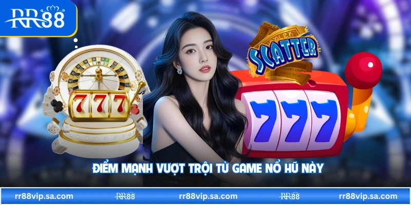Điểm mạnh vượt trội từ game nổ hũ này 