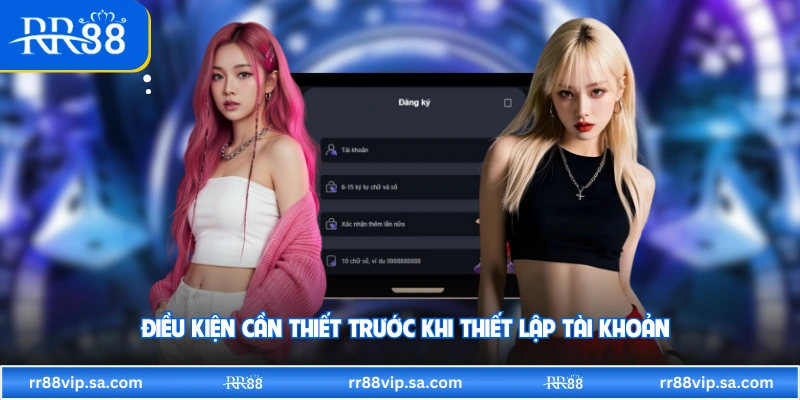 Điều kiện cần thiết trước khi thiết lập tài khoản