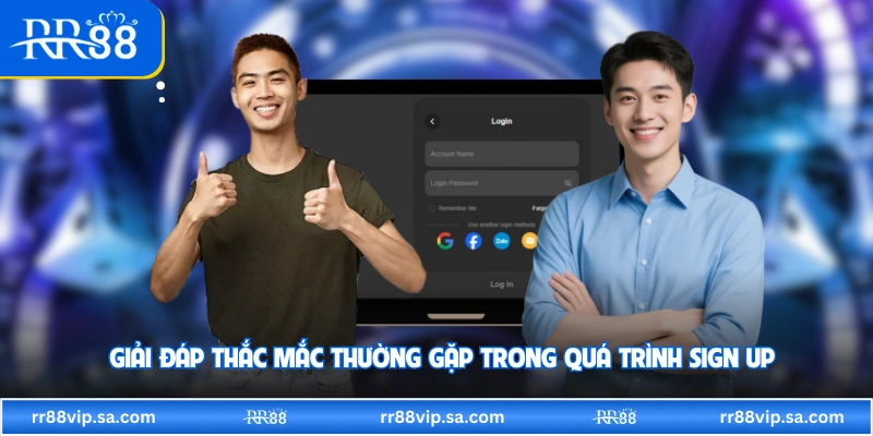 Giải đáp thắc mắc thường gặp trong quá trình sign up