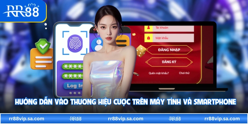 Hướng dẫn vào thương hiệu cược trên máy tính và smartphone