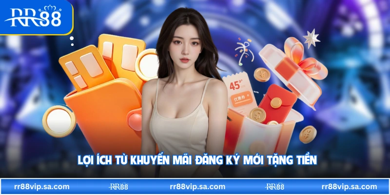 Lợi ích từ khuyến mãi đăng ký mới tặng tiền 