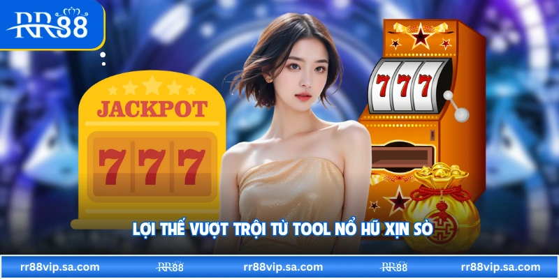 Lợi thế vượt trội từ tool nổ hũ xịn sò