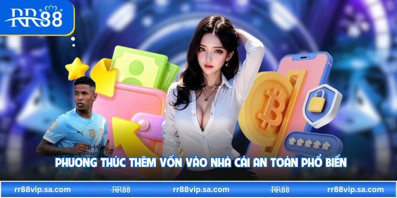 Phương thức thêm vốn vào nhà cái an toàn phổ biến