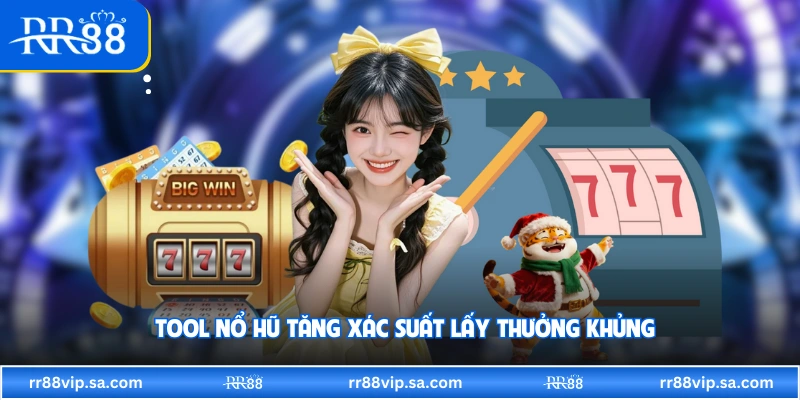 Tool nổ hũ tăng xác suất lấy thưởng khủng